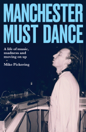 E-book, Manchester must dance : A life of music, madness and moving on up, Manchester University Press
