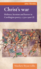 eBook, Christ's war : Holiness, heroism and horror in Carolingian poetry, c.730-c.900 CE, Manchester University Press