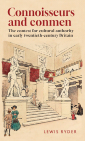 E-book, Connoisseurs and conmen : The contest for cultural authority in early twentieth-century Britain, Manchester University Press