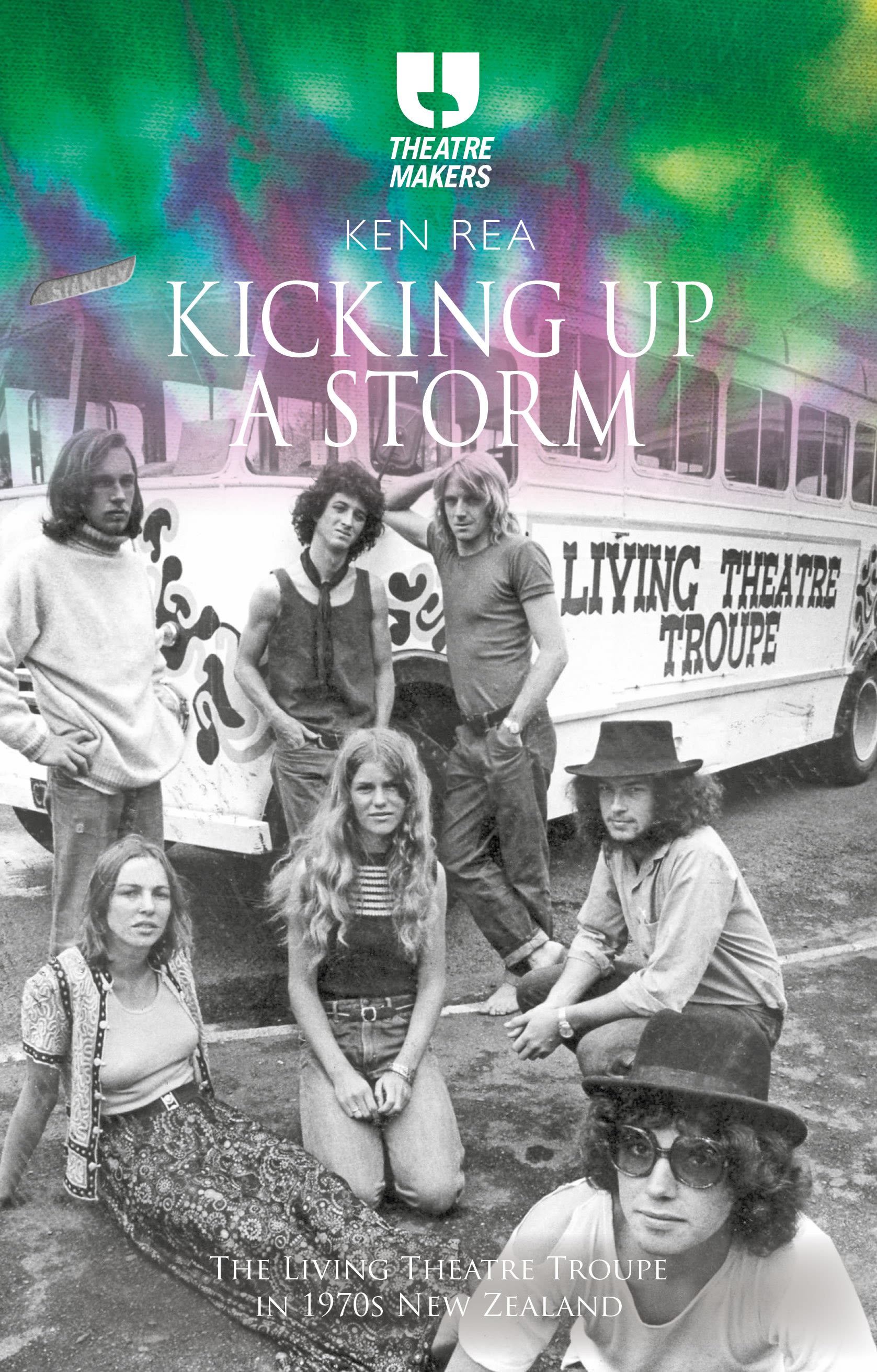 eBook, Kicking Up a Storm : The Living Theatre Troupe in 1970s New Zealand, Methuen Drama