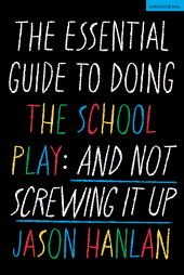 eBook, The Essential Guide to Doing the School Play : And Not Screwing It Up, Methuen Drama