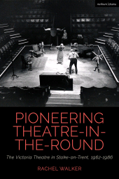eBook, Pioneering Theatre-in-the-Round : The Victoria Theatre in Stoke-on-Trent, 1962-1986, Methuen Drama