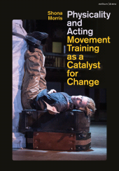 eBook, Physicality and Acting : Movement Training as a Catalyst for Change, Methuen Drama