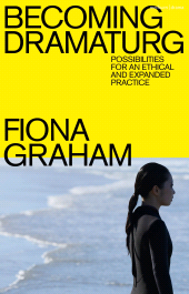 eBook, Becoming Dramaturg : Possibilities for an Ethical and Expanded Practice, Methuen Drama