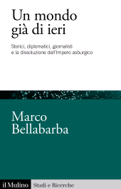 E-book, Un mondo già di ieri : Storici, diplomatici, giornalisti e la dissoluzione dell'Impero asburgico, Il Mulino