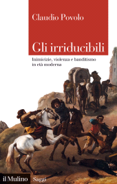E-book, Gli irriducibili : Inimicizie, violenza e banditismo in età moderna, Il Mulino