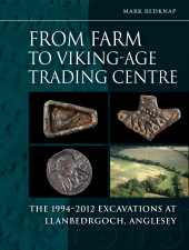 E-book, From Farm to Viking-age Trading Centre : The 1994–2012 Excavations at Llanbedrgoch, Anglesey, Oxbow Books