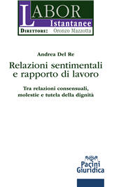 E-book, Relazioni sentimentali e rapporto di lavoro : tra relazioni consensuali, molestie e tutela della dignità, Pacini Editore