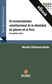 eBook, El reconocimiento constitucional de la identidad de género en el Perú : Un análisis crítico, Palestra Editores