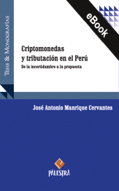 eBook, Criptomonedas y tributación en el Perú : De la incertidumbre a la propuesta, Palestra Editores