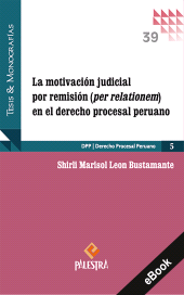 E-book, La motivación judicial por remisión (per relationem) en el derecho procesal peruano, Palestra Editores