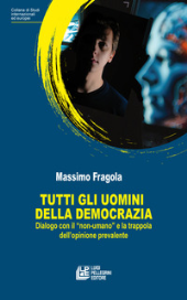 E-book, Tutti gli uomini della democrazia : dialogo con il "non umano" e la trappola dell'opinione prevalente, L. Pellegrini