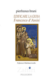 eBook, Edificare la gioia : Francesco d'Assisi, L. Pellegrini