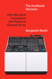 E-book, The Irrational Decision : How We Gave Computers the Power to Choose for Us, Princeton University Press