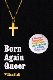 E-book, Born Again Queer : A History of Evangelical Gay Activism and the Making of Antigay Christianity, Princeton University Press