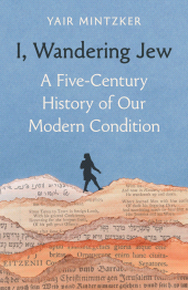 E-book, I, Wandering Jew : A Five-Century History of Our Modern Condition, Princeton University Press