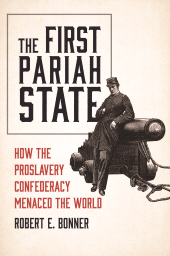 E-book, The First Pariah State : How the Proslavery Confederacy Menaced the World, Princeton University Press