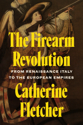 E-book, The Firearm Revolution : From Renaissance Italy to the European Empires, Princeton University Press