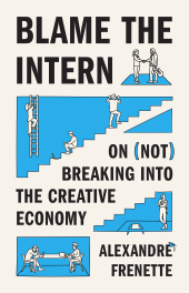 E-book, Blame the Intern : On (Not) Breaking into the Creative Economy, Princeton University Press