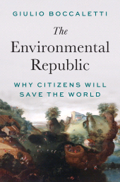 eBook, The Environmental Republic : Why Citizens Will Save the World, Princeton University Press