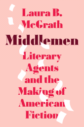 E-book, Middlemen : Literary Agents and the Making of American Fiction, Princeton University Press