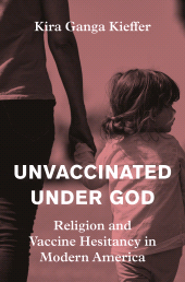 E-book, Unvaccinated Under God : Religion and Vaccine Hesitancy in Modern America, Princeton University Press
