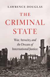 E-book, The Criminal State : War, Atrocity, and the Dream of International Justice, Princeton University Press