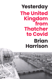 E-book, Yesterday : The United Kingdom from Thatcher to Covid, Princeton University Press