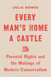 E-book, Every Man's Home a Castle : Parental Rights and the Makings of Modern Conservatism, Princeton University Press