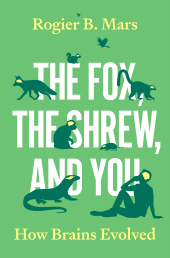 E-book, The Fox, the Shrew, and You : How Brains Evolved, Princeton University Press