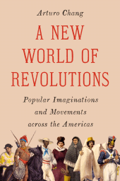 E-book, A New World of Revolutions : Popular Imaginations and Movements across the Americas, Princeton University Press