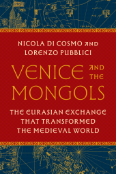 E-book, Venice and the Mongols : The Eurasian Exchange That Transformed the Medieval World, Princeton University Press