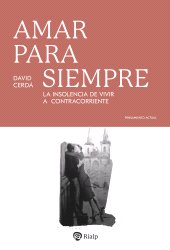 E-book, Amar para siempre : La insolencia de vivir a contracorriente, Ediciones Rialp