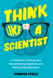 E-book, Think Like a Scientist : A Toolkit for Tackling Life's Overwhelming Questions and Making Great Decisions, Rowman & Littlefield