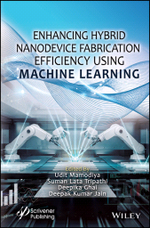 E-book, Enhancing Hybrid Nanodevice Fabrication Efficiency Using Machine Learning, Scrivener Publishing