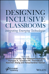 E-book, Designing Inclusive Classrooms : Integrating Emerging Technologies, Scrivener Publishing
