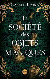 E-book, La Société des objets magiques - le nouveau livre ensorcelant de Gareth Brown l'auteur du Livre des portes, Sonatine Éditions