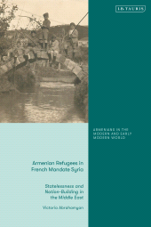 E-book, Armenian Refugees in French Mandate Syria : Statelessness and Nation-Building in the Middle East, I.B. Tauris