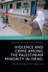 E-book, Violence and Crime among the Palestinian Minority in Israel : The Shattering of the Indigenous, I.B. Tauris