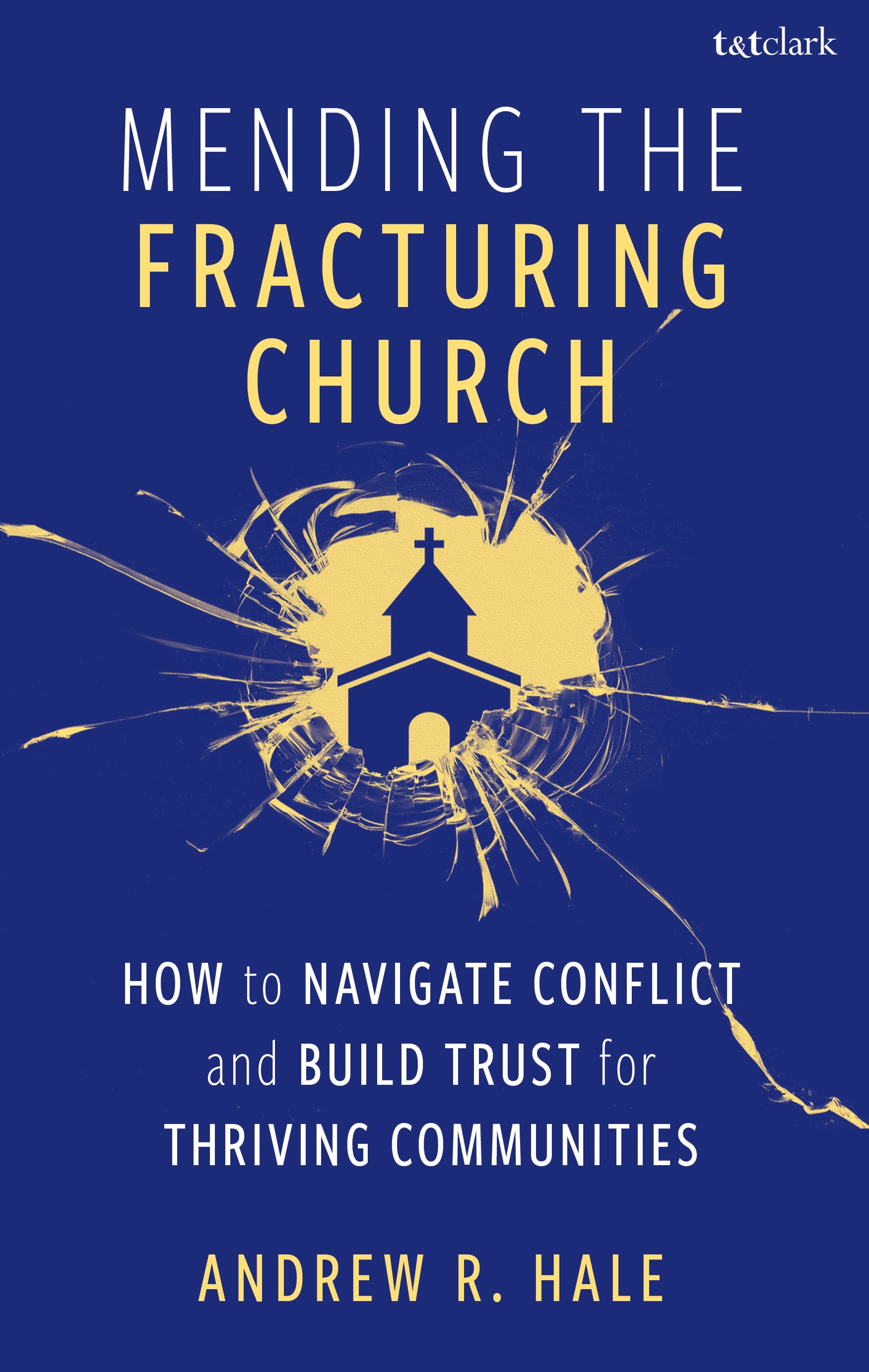 E-book, Mending the Fracturing Church : How to Navigate Conflict and Build Trust for Thriving Communities, T&T Clark