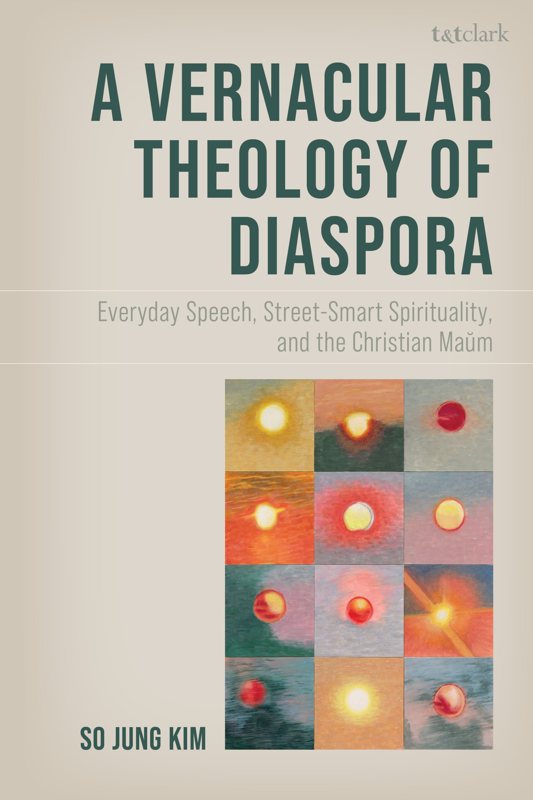 eBook, A Vernacular Theology of Diaspora : Everyday Speech, Street-Smart Spirituality, and the Christian Maum, T&T Clark