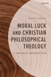 E-book, Moral Luck and Christian Philosophical Theology : A Molinist Perspective, T&T Clark