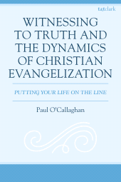 eBook, Witnessing to Truth and the Dynamics of Christian Evangelization : Putting your Life on the Line, T&T Clark