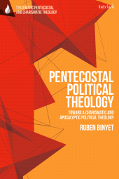 E-book, Pentecostal Political Theology : Toward a Charismatic and Apocalyptic Political Theology, T&T Clark