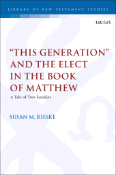 E-book, "This Generation" and the Elect in the Book of Matthew : A Tale of Two Families, T&T Clark