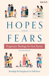 eBook, Hopes and Fears : Progressive Theology for New Parents, T&T Clark