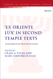 E-book, 'Ex Oriente Lux' in Second Temple Texts : Eschatological and Heavenly Revelation, T&T Clark