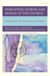 E-book, Disrupting Stories and Images of the Church : Honoring Voices with Lived Experience of Disability, T&T Clark