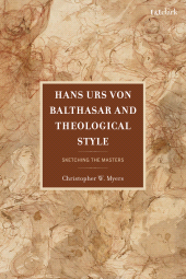 E-book, Hans Urs von Balthasar and Theological Style : Sketching the Masters, T&T Clark