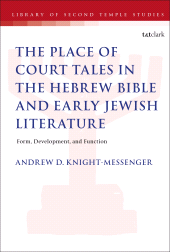E-book, The Place of Court Tales in the Hebrew Bible and Early Jewish Literature : Form, Development, and Function, T&T Clark
